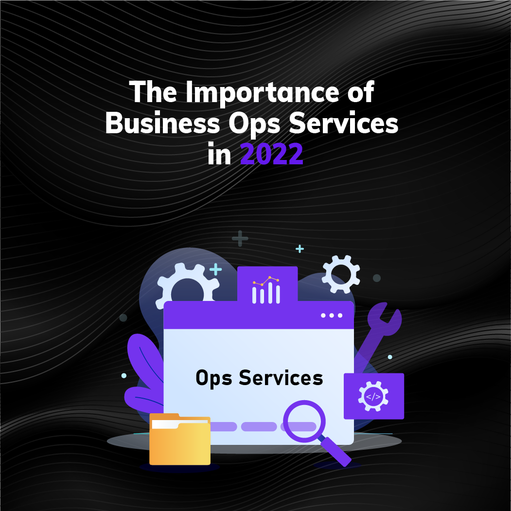 The Importance of Business Ops Services in 2022