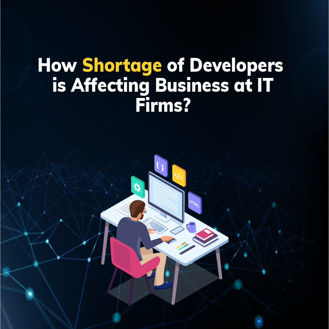 How Shortage of Developers is Affecting Business at IT Firms?