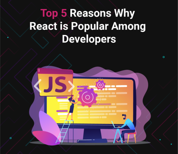 Top 5 Reasons Why React is Popular Among Developers