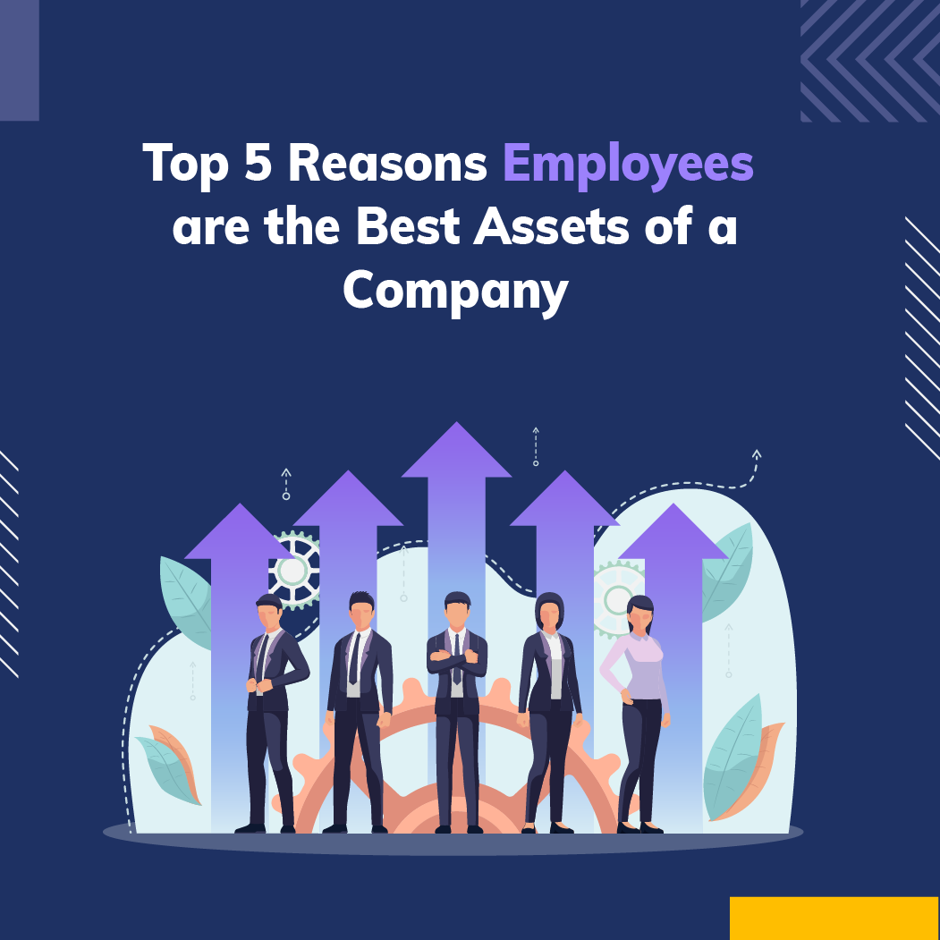 Top 5 Reasons Employees are the Best Assets of a Company