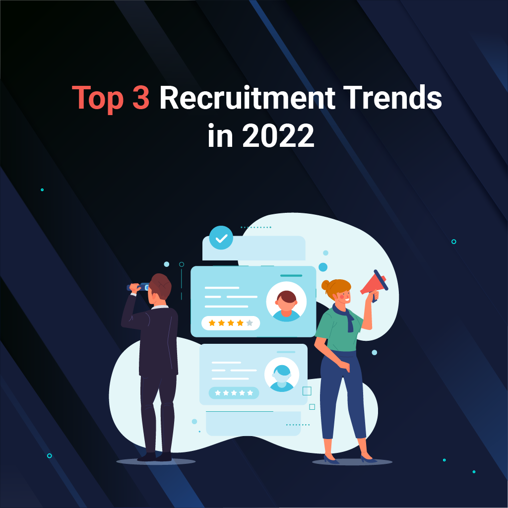 Top 3 Recruitment Trends in 2022