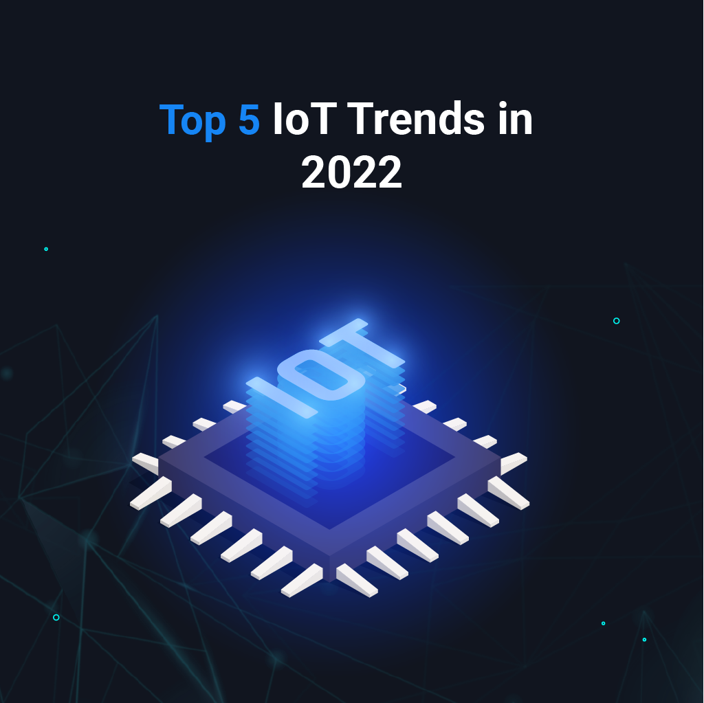 Top 5 IoT Trends in 2022