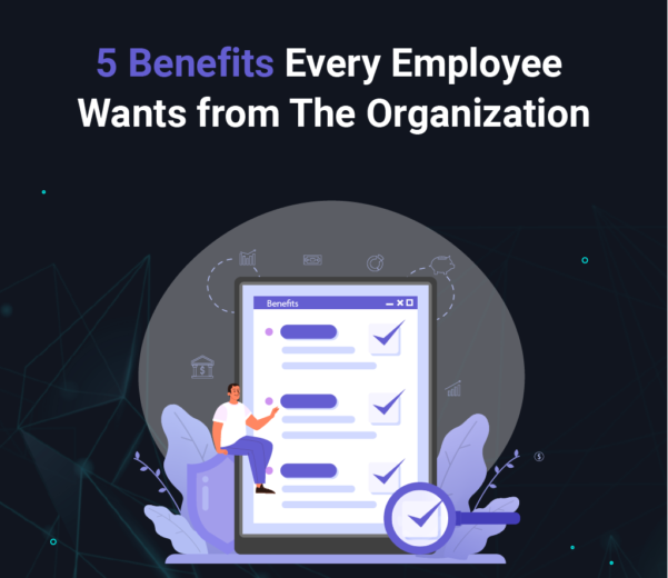 5 Benefits Every Employee Wants from The Organization